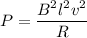 P = \dfrac{B^2l^2v^2}{R}
