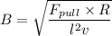 B =\sqrt{\dfrac{F_{pull} \times R}{l^2v}}