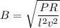B =\sqrt{\dfrac{PR}{l^2v^2}}