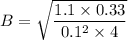 B =\sqrt{\dfrac{1.1 \times 0.33}{0.1^2\times 4}}