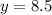 y=8.5