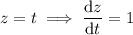 z=t\implies\dfrac{\mathrm dz}{\mathrm dt}=1