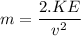 m=\dfrac{2 .KE}{v^2}