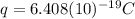 q=6.408(10)^{-19} C