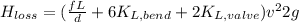 H_{loss} = (\frac{fL}{d} + 6K_{L, bend} + 2K_{L, valve})\farc{v^{2}}{2g}