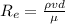 R_{e} = \frac{\rho vd}{\mu}