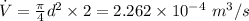 \dot{V} = \frac{\pi}{4}d^{2}\times 2 = 2.262\times 10^{- 4}\ m^{3}/s