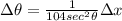 \Delta \theta = \frac{1}{104 sec^2 \theta} \Delta x