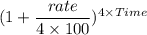 (1+\dfrac{rate}{4\times 100})^{4\times Time}