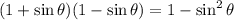 (1+\sin\theta)(1-\sin\theta)=1-\sin^2\theta