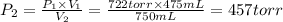 P_2 = \frac{P_1 \times V_1}{V_2} = \frac{722 torr \times 475mL}{750 mL} = 457torr