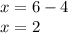 x = 6-4\\x = 2