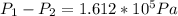 P_1-P_2 = 1.612*10^5Pa