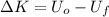 \Delta K=U_{o}-U_{f}