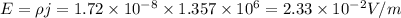 E=\rho j=1.72\times 10^{-8}\times 1.357\times 10^6=2.33\times 10^{-2}V/m