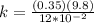 k= \frac{(0.35)(9.8)}{12*10^{-2}}