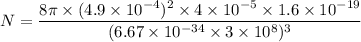 N=\dfrac{8\pi\times(4.9\times10^{-4})^2\times4\times10^{-5}\times1.6\times10^{-19}}{(6.67\times10^{-34}\times3\times10^{8})^3}
