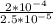 \frac{2*10^{-4}}{2.5*10^{-5}}