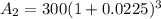 A_2 = 300(1+0.0225)^3