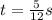 t = \frac{5}{12} s