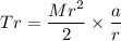 Tr=\dfrac{Mr^2}{2}\times\dfrac{a}{r}