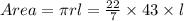 Area=\pi rl=\frac{22}{7}\times 43\times l