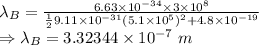 \lambda_B=\frac{6.63\times 10^{-34}\times 3\times 10^8}{\frac{1}{2}9.11\times 10^{-31}(5.1\times 10^5)^2+4.8\times 10^{-19}}\\\Rightarrow \lambda_B=3.32344\times 10^{-7}\ m