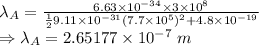 \lambda_A=\frac{6.63\times 10^{-34}\times 3\times 10^8}{\frac{1}{2}9.11\times 10^{-31}(7.7\times 10^5)^2+4.8\times 10^{-19}}\\\Rightarrow \lambda_A=2.65177\times 10^{-7}\ m