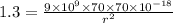 1.3=\frac{9\times 10^9\times 70\times 70\times 10^{-18}}{r^2}