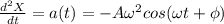 \frac{d^2 X}{dt}=a(t)=-A\omega^2 cos(\omega t+\phi)