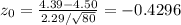 z_{0} = \frac{4.39-4.50}{2.29/\sqrt{80}} = -0.4296