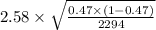 2.58\times\sqrt{\frac{0.47\times(1-0.47)}{2294}}