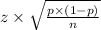 z\times\sqrt{\frac{p\times(1-p)}{n}}