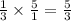 \frac{1}{3}  \times  \frac{5}{1}  =  \frac{5}{3}