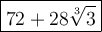 \large\boxed{72+28\sqrt[3]3}