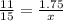 \frac{11}{15}=\frac{1.75}{x}