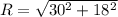 R =\sqrt{30^2+18^2}