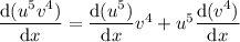 \dfrac{\mathrm d(u^5v^4)}{\mathrm dx}=\dfrac{\mathrm d(u^5)}{\mathrm dx}v^4+u^5\dfrac{\mathrm d(v^4)}{\mathrm dx}