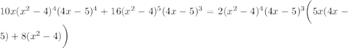 10x(x^2-4)^4(4x-5)^4+16(x^2-4)^5(4x-5)^3=2(x^2-4)^4(4x-5)^3\bigg(5x(4x-5)+8(x^2-4)\bigg)