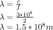 \lambda = \frac{c}{f}\\\lambda = \frac{3*10^8}{2}\\\lambda = 1.5*10^8m