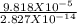 \frac{9.818 X 10^{-5}}{2.827 X 10^{-14}}