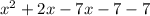 x ^ 2 + 2x - 7x - 7 - 7