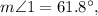 m\angle 1=61.8^{\circ},