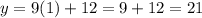 y=9(1)+12=9+12=21