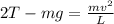 2T-mg=\frac{mv^2}{L}