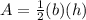 A=\frac{1}{2} (b)(h)