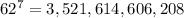 62^7=3,521,614,606,208