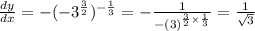 \frac{dy}{dx}=-(-3^{\frac{3}{2}})^{-\frac{1}{3}}=-\frac{1}{-(3)^{\frac{3}{2}\times \frac{1}{3}}}=\frac{1}{\sqrt3}