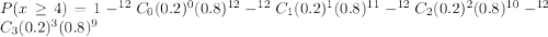 P(x\geq 4)=1-^{12}C_0(0.2)^0(0.8)^{12}-^{12}C_1(0.2)^1(0.8)^{11}-^{12}C_2(0.2)^2(0.8)^{10}-^{12}C_3(0.2)^3(0.8)^{9}