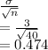 \frac{\sigma}{\sqrt{n} } \\=\frac{3}{\sqrt{40} } \\=0.474